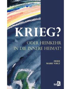 KRIEG? ODER HEIMKEHR IN DIE INNERE HEIMAT